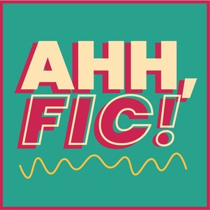 Episode art for Ahh, Fic! Podcast (2020)